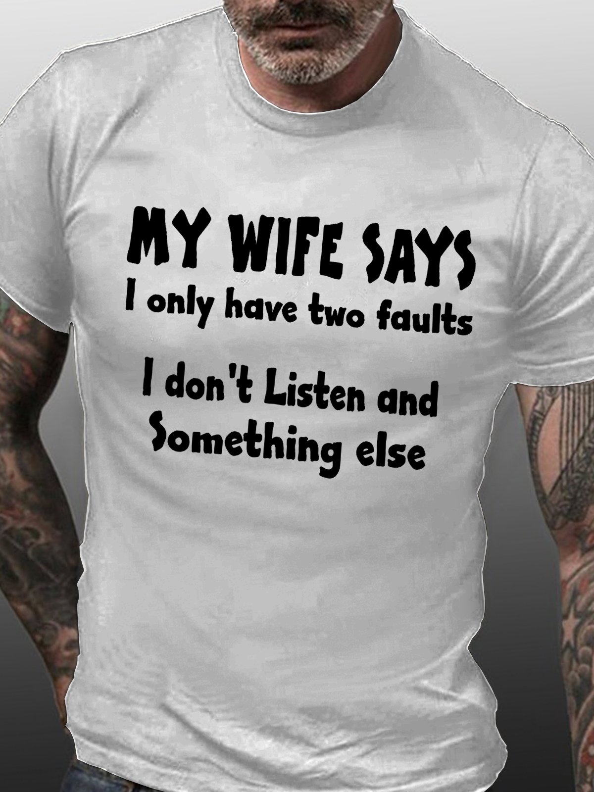 My wife says i have two faults i dont listen and something else Men's T-Shirts & Tops