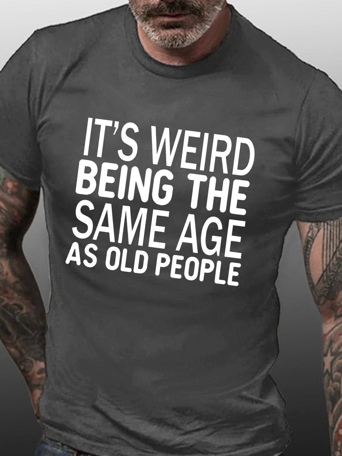 Men's Funny It’s Weird Being The Same Age As Old People Text Letters Casual T-Shirt