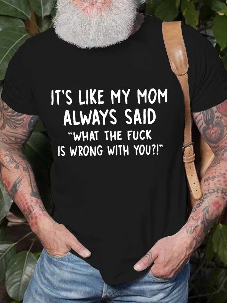 Men’s It’s Like My Mom Always Said What The Fuck Is Wrong With You Casual Comfortable Crew Neck Text Letters T-Shirt