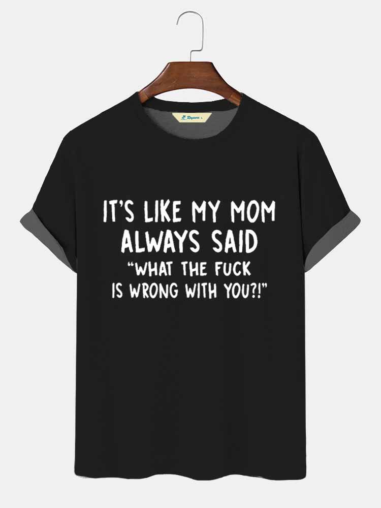 Men’s It’s Like My Mom Always Said What The Fuck Is Wrong With You Casual Comfortable Crew Neck Text Letters T-Shirt