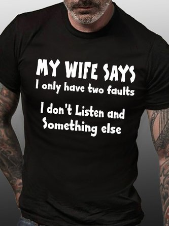 My wife says i have two faults i dont listen and something else Men's T-Shirts & Tops
