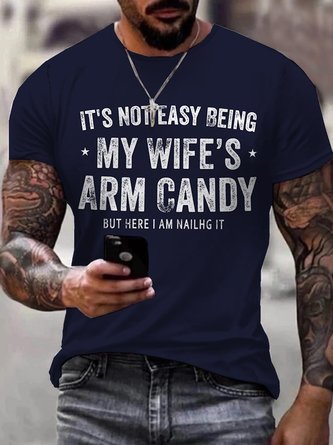 Men‘s Comfortable It's Not Easy Being My Wife's Arm Candy but here i am nailin Letters Casual T-Shirt