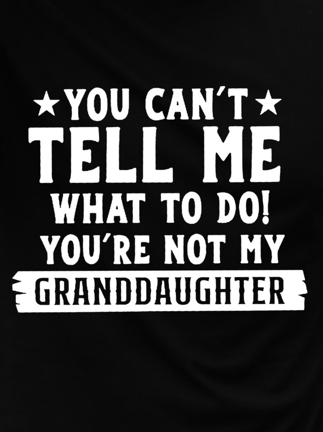 You Can't Tell Me What To Do You're Not My Granddaughters Letter T-Shirts