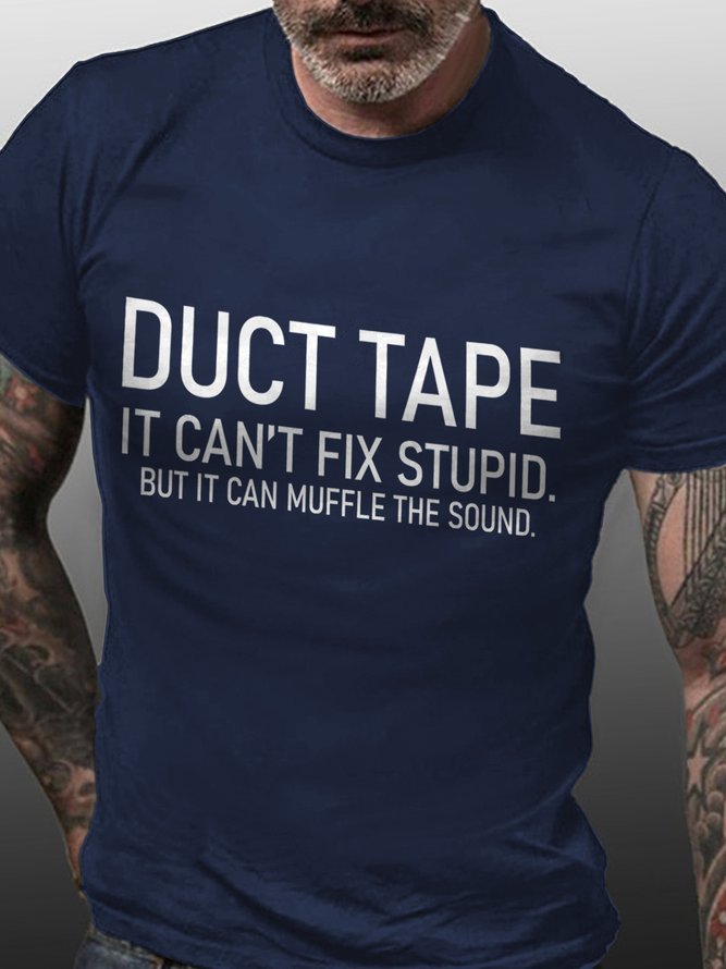 Duct Tape It Can't Fix Stupid But It Can Muffle The Sound Cotton Crew Neck Mens T-Shirts & Tops