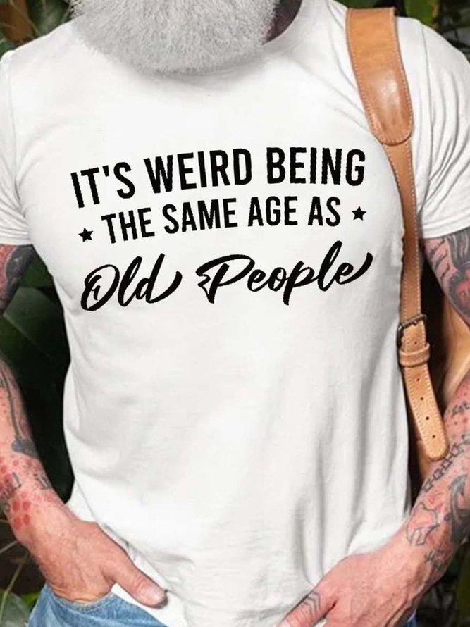 It's Weird Being the Same Age as Old People Men‘s Short Sleeve Crew Neck Shirts & Tops