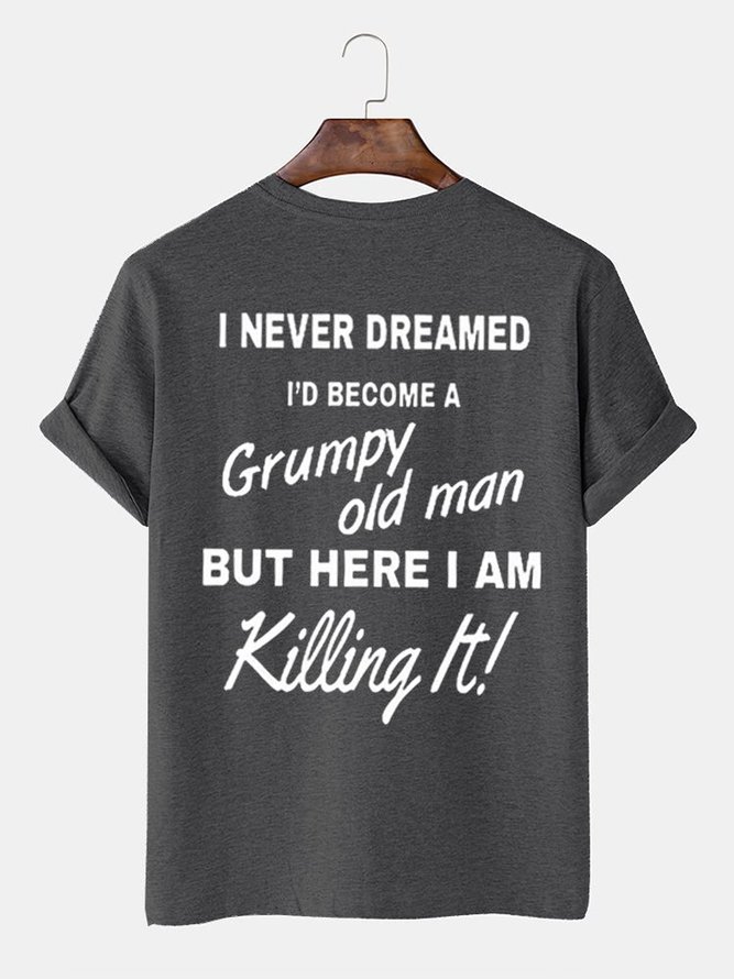 I Never Dreamed That One Day I'd Become a Grumpy Old Man But Here I am Killing it Mens Funny Word T-Shirts customized
