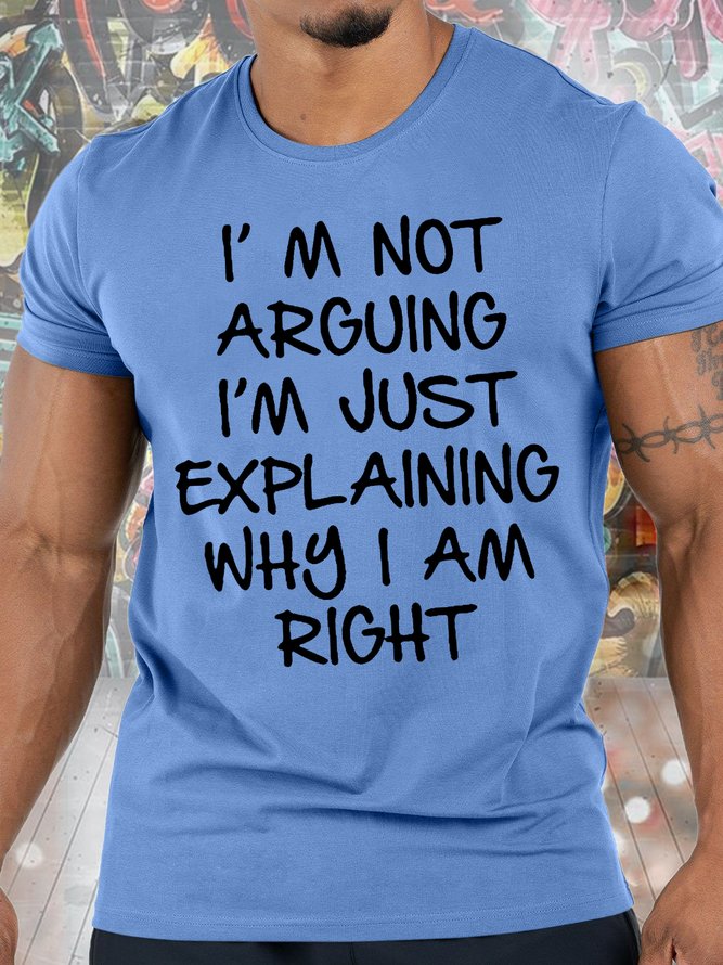 Men's I Am Arguing I Am Just Explaining Why I Am Right Funny Graphic Print Casual Comfortable Crew Neck Text Letters T-Shirt