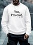 Men's Yes I'm Cold Funny Funny Text Letters Comfortable-Blend Sweatshirt