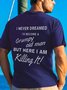I Never Dreamed That One Day I'd Become a Grumpy Old Man But Here I am Killing it Mens Funny Word T-Shirts customized