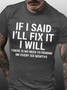 Men Funny If I Said I'Ll Fix It I Will There Is No Need To Remind Me Every Six Months T-Shirt