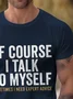 Royaura® Basic Men's Of Course I Talk To Myself Lettering Printed T-Shirt