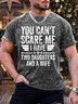 Royaura Men’s You Can’t Scare Me I Have Two Daughters And A Wife Text Letters T-Shirt