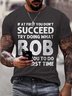 Men's Funny If At First You Don'T Succeed Try Doing What Bob Told You To Do The First Time Graphic Printing Casual Loose T-Shirt